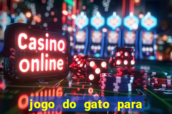 jogo do gato para ganhar dinheiro